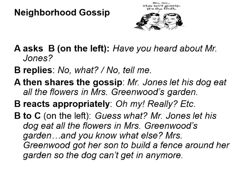 Neighborhood Gossip   A asks  B (on the left): Have you heard